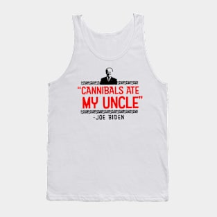 Cannibals Ate My Uncle Biden Funny Saying Tank Top